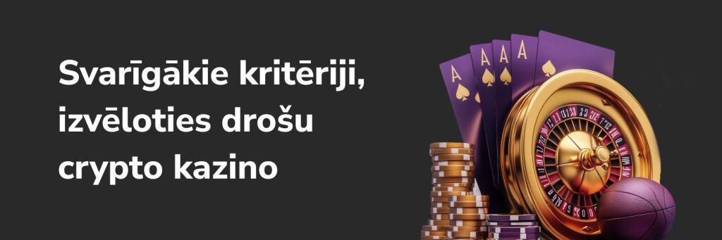 Svarīgākie kritēriji, izvēloties drošu crypto kazino